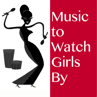 Music To watch girls by